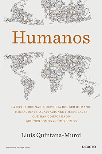Humanos: La extraordinaria historia del ser humano: migraciones, adaptaciones y mestizajes que han conformado quiénes somos y cómo somos (Deusto)